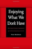 Enjoying What We Don't Have: The Political Project of Psychoanalysis (Symploke Studies in Contemporary Theory)