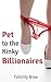 Pet to the Kinky Billionaires