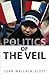 The Politics of the Veil by Joan Wallach Scott The Politics of the Veil by Joan Wallach Scott