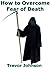 How To Overcome Your Fear of Death