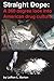 Straight Dope: A 360 degree look into American drug culture