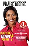 Is He The Man For Me?: A lady's guide to knowing who's right and avoiding who's wrong in relationships, dating and marriage.