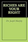 RICHES ARE YOUR RIGHT by Joseph Murphy