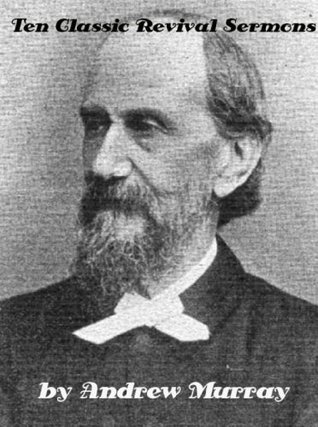 Ten Classic Revival Sermons by Andrew Murray (Illustrated)