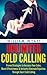 Cold Calling: Unlimited! Proven Strategies to Increase Your Sales, Boost Effectiveness & Instantly Eliminate Rejection Through Smart Cold Calling