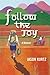Follow The Joy: A Memoir