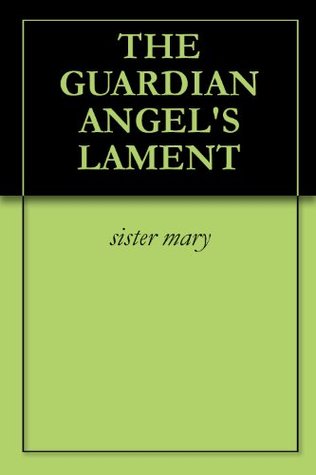 THE GUARDIAN ANGEL'S LAMENT (Kindle Edition)