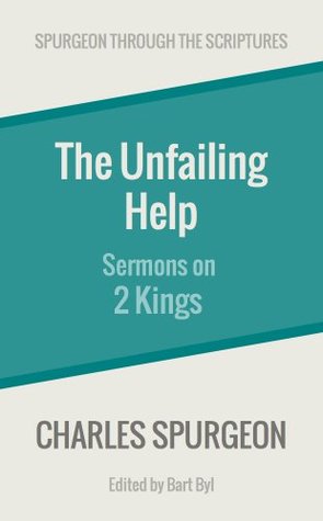 The Unfailing Help: Sermons on 2 Kings (Spurgeon Through the Scriptures)