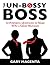 The Un-Bossy Boss: 12 Powerful Questions to Make YOU a Great Manager