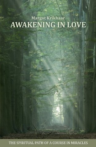 Awakening In Love, The Spiritual Path Of A Course In Miracles (Kindle Edition)
