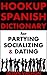 Hookup Spanish Dictionary for Partying, Socializing and Dating Spanish Speakers