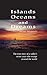 Islands, Oceans and Dreams