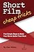 Short Film Cheap Tricks: Five Simple Steps to Make Your Movie Better Than Most (Good Stories Well Told Book 5)
