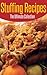 Stuffing Recipes: The Ultimate Collection - Over 25 Best Selling Recipes