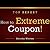 Extreme Couponing: How to Extreme Coupon. Discover How to Be an Extreme Couponer Using Top Secret Extreme Couponing Tips!