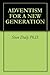 ADVENTISM FOR A NEW GENERATION by Steve Daily