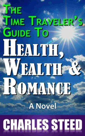 The Time Traveler's Guide to Health, Wealth, and Romance (Kindle Edition)