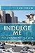 Indulge Me