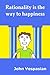 Rationality is the way to happiness: The theory and practice of rational living