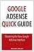 Google AdSense Quick Guide: Mastering the New Google AdSense Interface