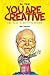 You Are Creative : Let Your Creativity Bloom