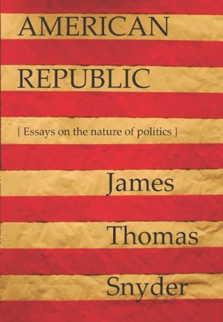 American Republic: Essays on the Nature of Politics (Kindle Edition)