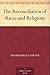 The Reconciliation of Races and Religions by Thomas Kelly Cheyne