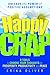 Happy Crap: Unleash the Power of Positive Assumptions