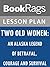 Lesson Plan Two Old Women: An Alaska Legend of Betrayal, Courage, and Survival by Velma Wallis