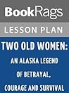 Lesson Plan Two Old Women: An Alaska Legend of Betrayal, Courage, and Survival by Velma Wallis