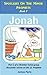 Jonah: Introducing The Prophet Jonah: Part 1 of a Christian home group Bible Study series on the 12 Prophets (Spotlight On The Minor Prophets)