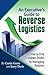 An Executive's Guide to Reverse Logistics: How to Find Hidden Profits by Managing Returns