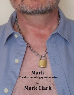 Mark; the descent of a gay submissive (Kindle Edition)