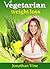 Vegetarian Weight Loss by Jonathan Vine
