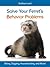 Solve Your Ferret's Behavio...