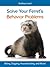 Solve Your Ferret's Behavior Problems by Bobbye Land