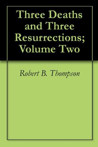 Three Deaths and Three Resurrections: Volume Two