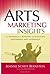 Arts Marketing Insights: The Dynamics of Building and Retaining Performing Arts Audiences