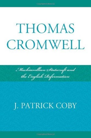 Thomas Cromwell: Machiavellian Statecraft and the English Reformation (Kindle Edition)