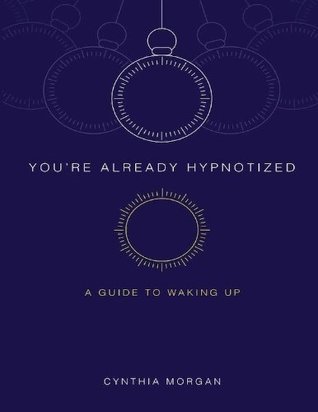 You're Already Hypnotized: A Guide to Waking Up