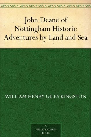 John Deane of Nottingham Historic Adventures by Land and Sea (Kindle Edition)
