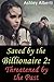 Saved by the Billionaire 2: Threatened by the Past (A gritty erotic romance)
