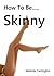 How To Be Skinny