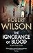 The Ignorance of Blood by Robert  Wilson