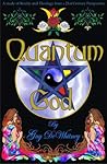 Quantum God: A study of Reality and Theology from a 21st Century perspective [e-book]