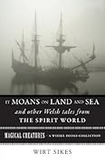 It Moans on Land and Sea and Other Welsh Tales from the Spirit World: Magical Creatures, A Weiser Books Collection