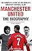 Manchester United: The Biog...