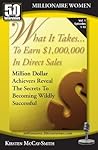 What It Takes...To Earn $1,000,000 In Direct Sales: Million Dollar Achievers Reveal the Secrets to Becoming Wildly Successful in MLM (Vol. 1)