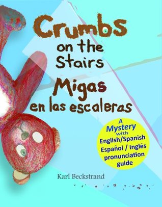 Crumbs on the Stairs - Migas en las escaleras: A Mystery in English & Spanish (Spanish-English Children's Books Book 2)