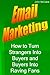 Email Marketing: How to Turn Strangers Into Buyers and Buyers Into Raving Fans